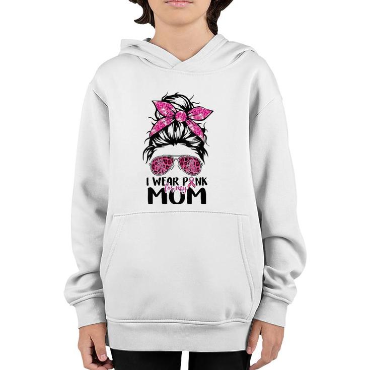 Womens I Wear Pink For My Mom Messy Bun Breast Cancer Awareness Youth Hoodie