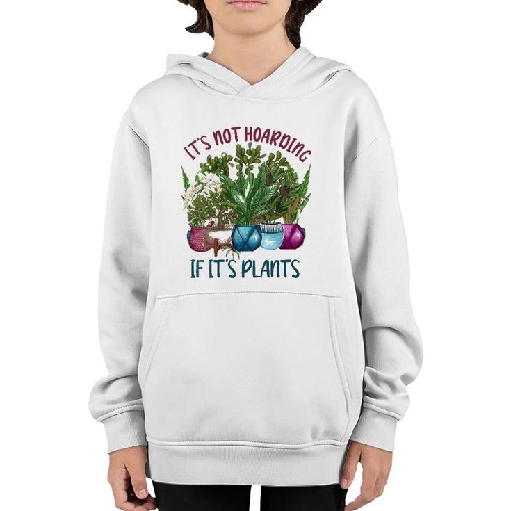 Womens It's Not Hoarding If It's Plants Gardening Cactus Farmer Gift  Youth Hoodie