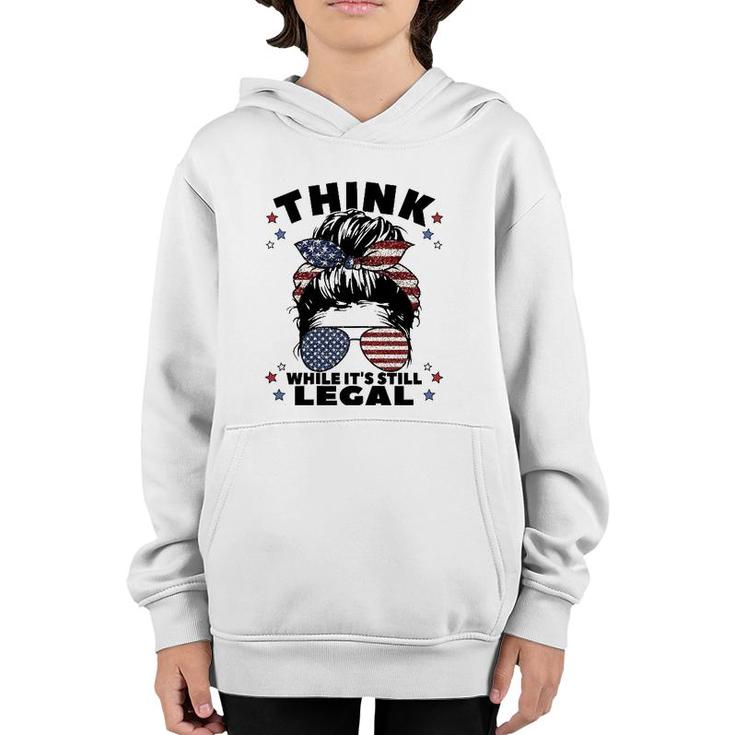 Womens Think While It's Still Legal Youth Hoodie