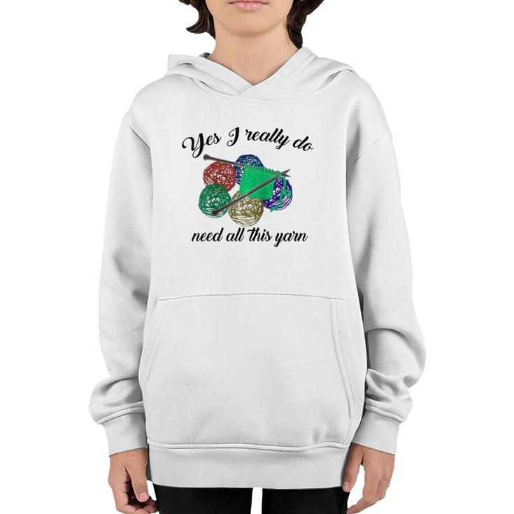 Yes I Really Do Need All This Yarn Handcrafts Gift  Youth Hoodie