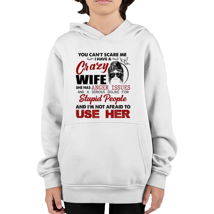 You Can't Scare Me, I Have A Crazy Wife Youth Hoodie