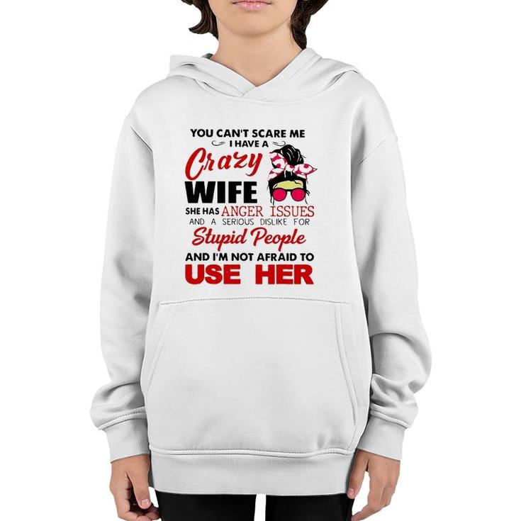 You Can't Scare Me I Have A Crazy Wife She Has Anger Issues Youth Hoodie