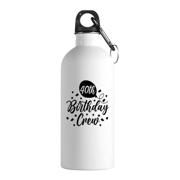 40Th Birthday Crew Black Gift For Birthday Stainless Steel Water Bottle