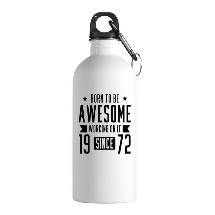 50Th Birthday Gift Born To Be Awesome Working On It 1972 Stainless Steel Water Bottle