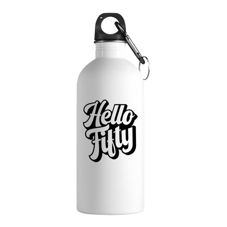 50Th Birthday Gift Hello Fifty Graphic Birthday Stainless Steel Water Bottle