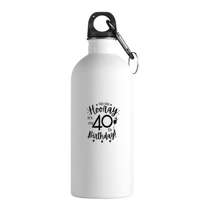 Hooray It Is My 40Th Birthday Funny Gift Stainless Steel Water Bottle