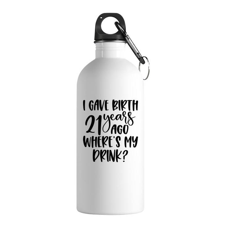 I Gave Birth 21 Years Ago Where My Drink Birthday Stainless Steel Water Bottle