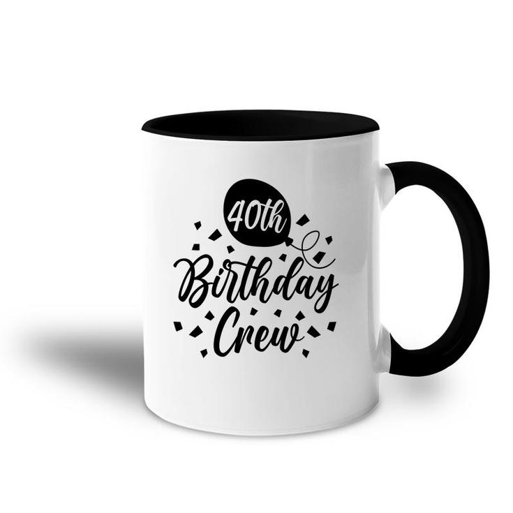 40Th Birthday Crew Black Gift For Birthday Accent Mug