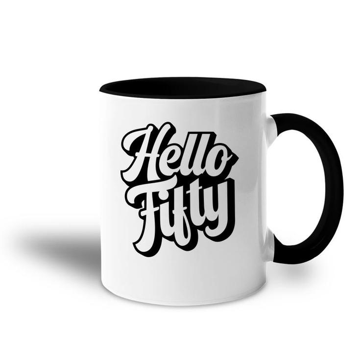 50Th Birthday Gift Hello Fifty Graphic Birthday Accent Mug