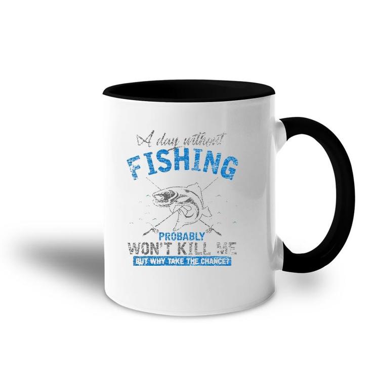 A Day Without Fishing Probably Won't Kill Me Accent Mug