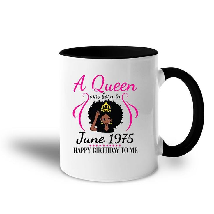 A Queen Was Born In June 1975 Happy Birthday 47 Years To Me Accent Mug