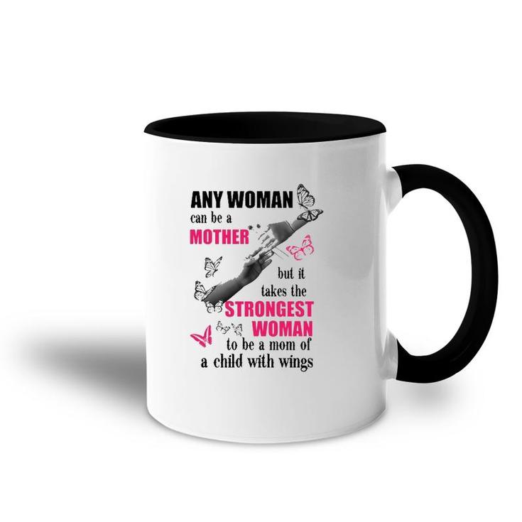 Any Woman Can Be A Mother But It Takes The Strongest Woman To Be A Mom Of A Child With Wings Mother's Day Gift Butterflies Hands Flowers Accent Mug
