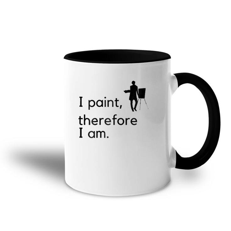 Artist I Paint, Therefore I Am Accent Mug
