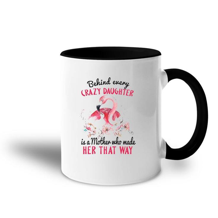 Behind Every Crazy Daughter Is A Mother Who Made Her That Way Mom And Baby Flamingo With Flowers Accent Mug