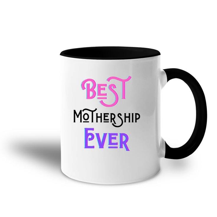 Best Mothership Ever Mommy Mother Step Mom Mother's Day Love Accent Mug