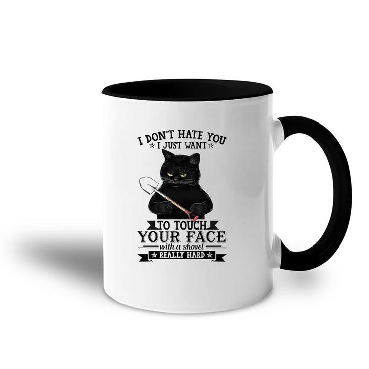 Black Cat Funny I Don't Hate You I Just Want To Touch Your Face With A Shovel Really Hard Accent Mug