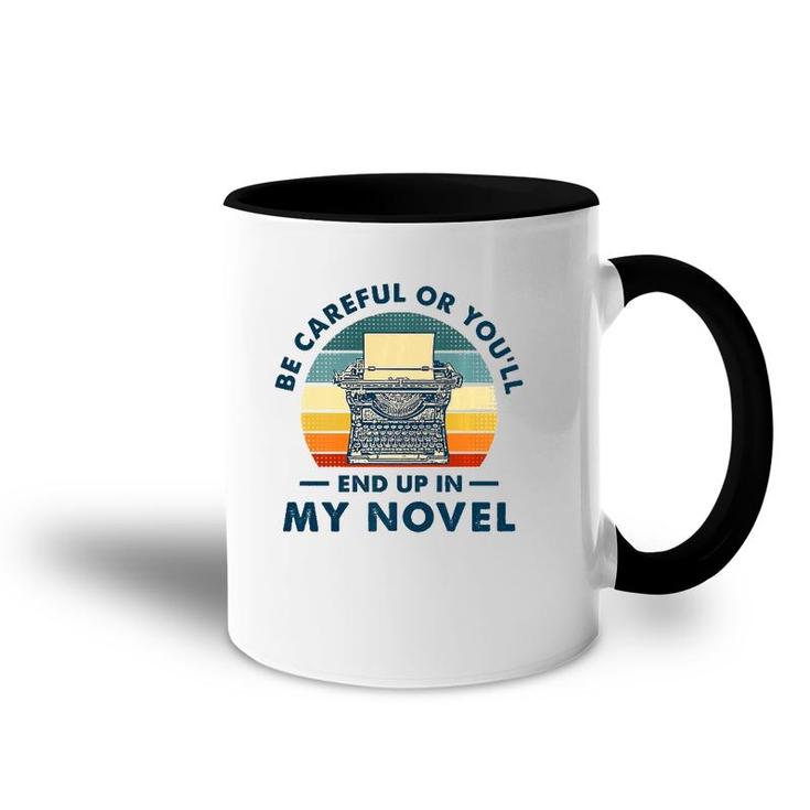 Careful Or You'll End Up In My Novel, Literary Writers Accent Mug