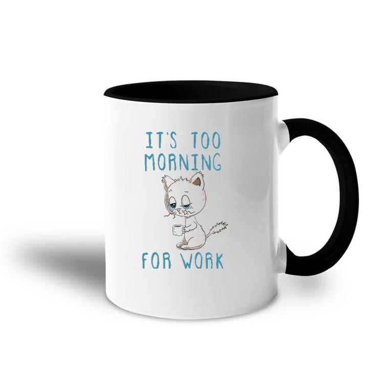 Cat Drinking Coffee It's Too Morning For Work Accent Mug