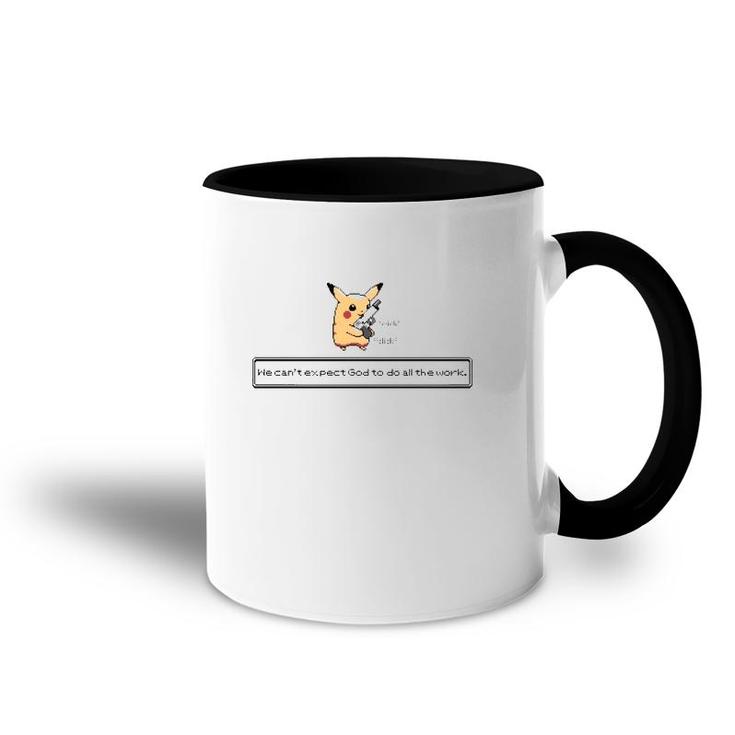 Click Click We Can't Expect God To Do All The Work Accent Mug