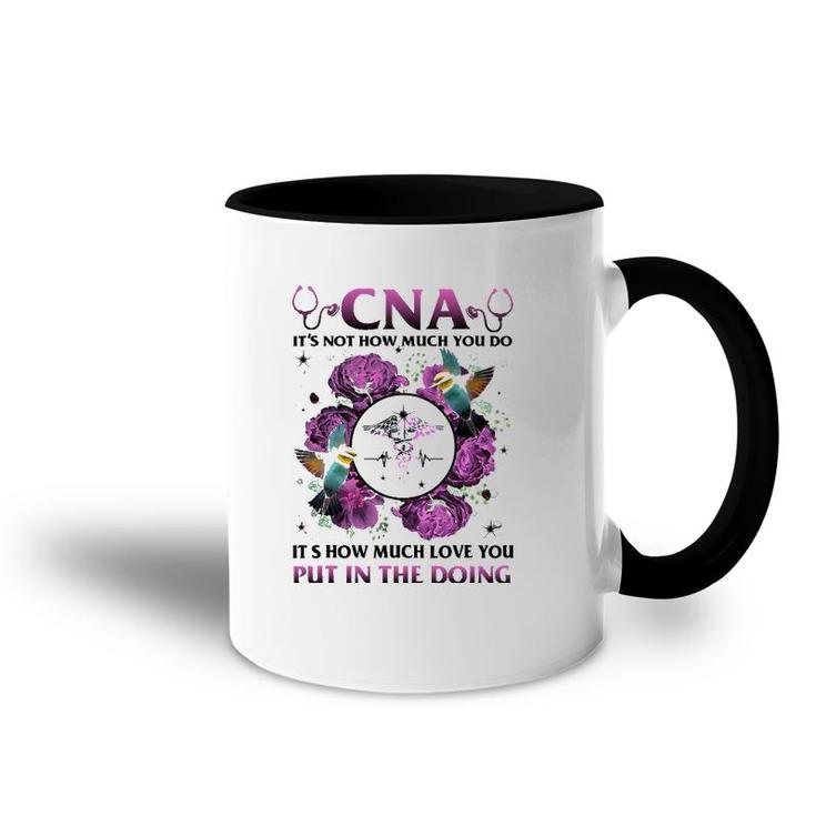 Cna It's Not How Much You Do It's How Much Love Nurse Accent Mug