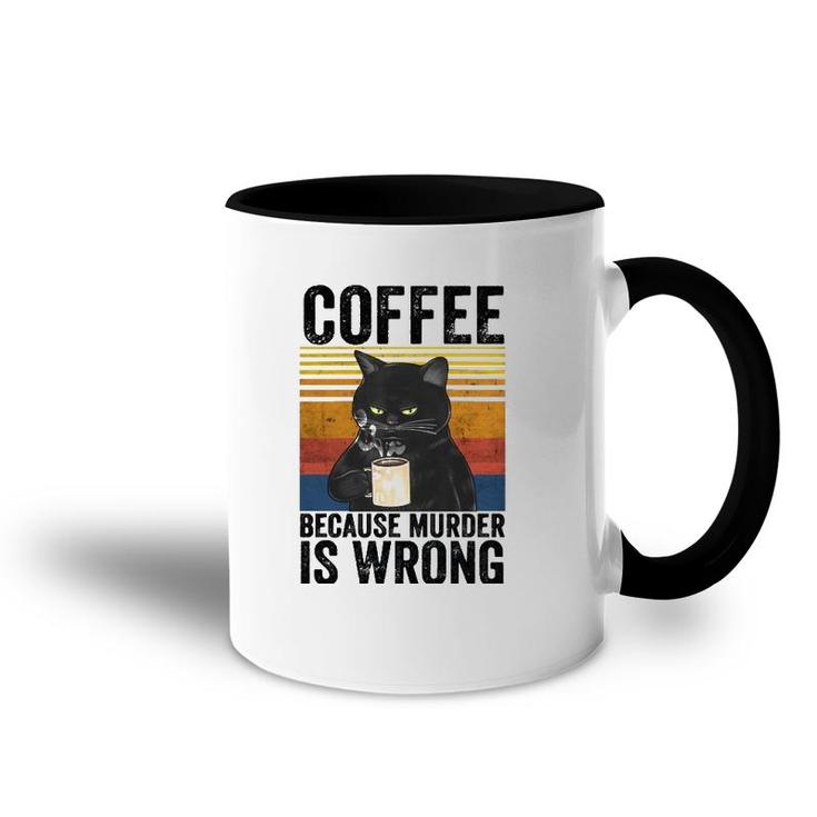 Coffee Because Murder Is Wrong Angry Cat Coffee Funny Quote  Accent Mug