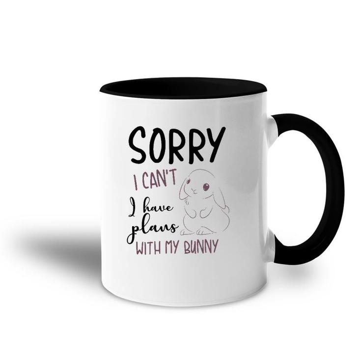 Cool Sorry I Can't I Have Plans With My Bunny Funny Gift Accent Mug