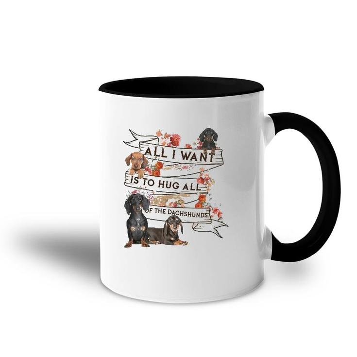Dachshund Doxie Dachshund All I Want To Hug All Of The Dachshunds Dog Lovers Accent Mug