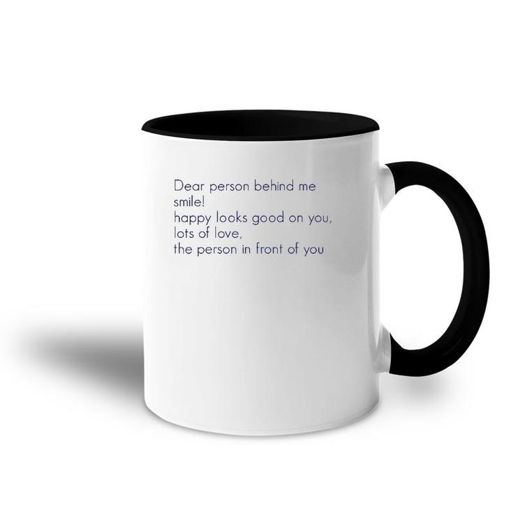 Dear Person Behind Me Smile Happy Looks Good On You Lots Of  Accent Mug