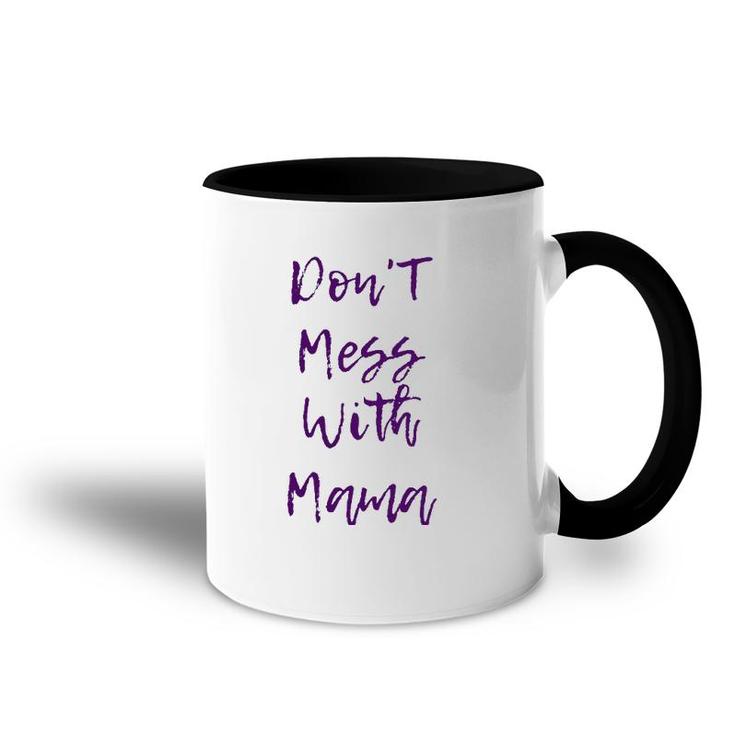 Don't Mess With Mama - Funny And Cute Mother's Day Gift Accent Mug