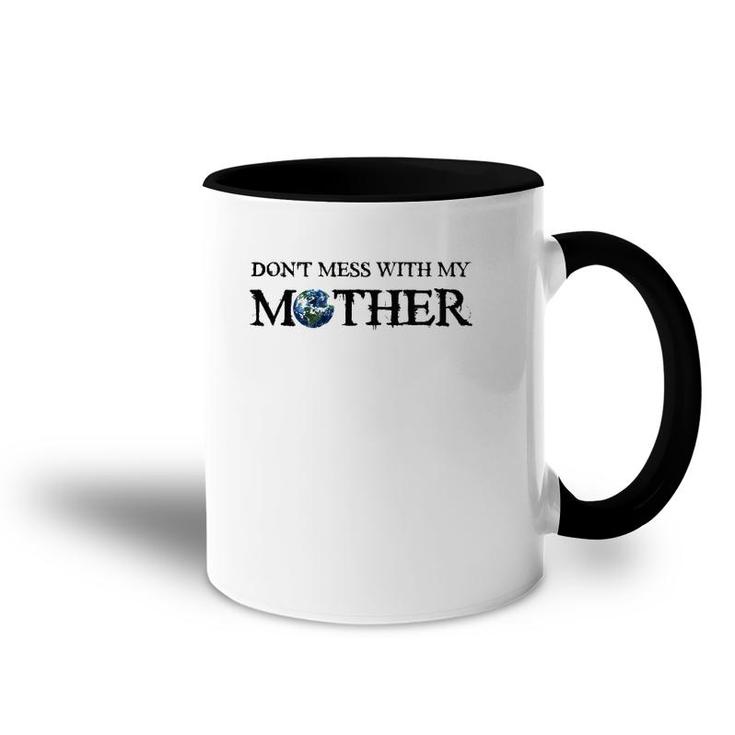 Don't Mess With My Mother Earth Day Save The Planet Accent Mug