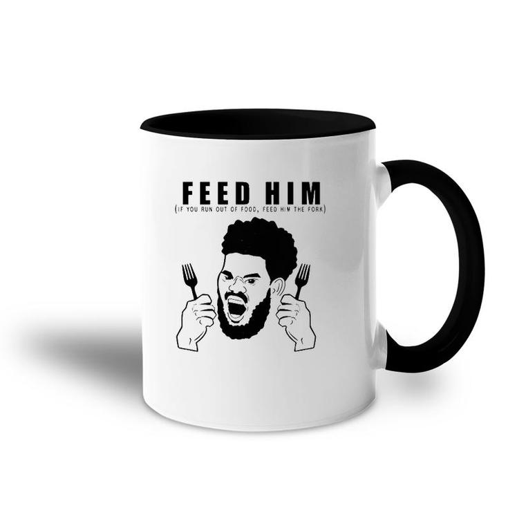 Feed Him If You Run Out Of Food Feed Him The Fork Accent Mug