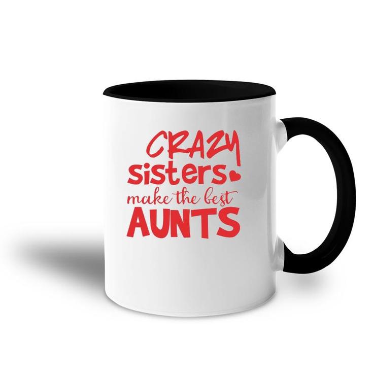 Funny Auntie Gifts Crazy Sisters Make The Best Aunts  Accent Mug