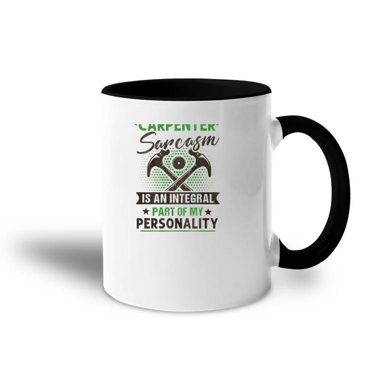 Funny Carpender Carpentry Tools I Am A Carpender Sarcasm Is An Integral Part Of My Personality Accent Mug
