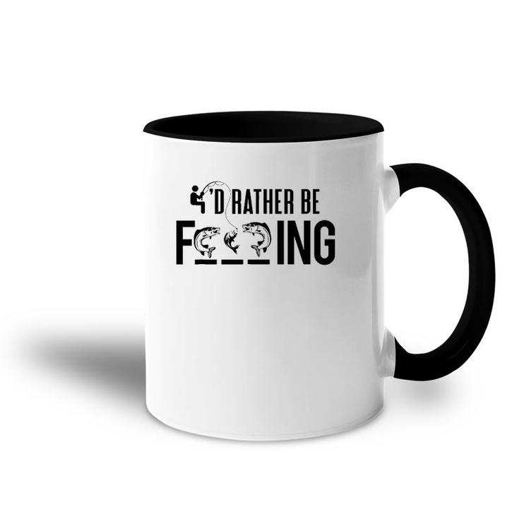 Funny I'd Rather Be Fishing - Fisherman Gift Accent Mug
