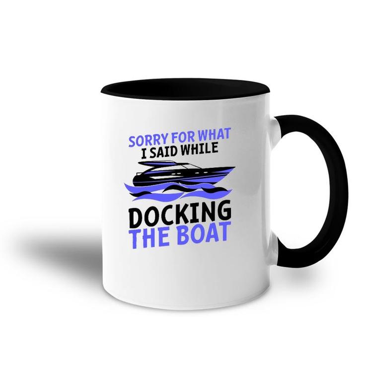 Funny Sorry For What I Said While Docking The Boat Gift Men Accent Mug
