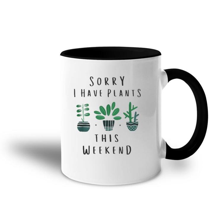 Gardener Gardening Gifts Sorry I Have Plants This Weekend  Accent Mug