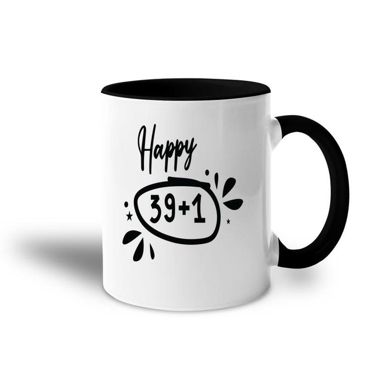 Happy 39 Plus 1 Happy 40Th Birthday Funny Accent Mug