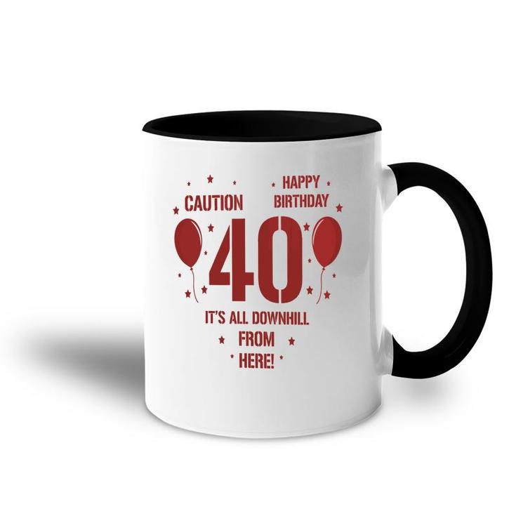 Happy Birthday It Is All Downhill From Here 40Th Birthday Accent Mug