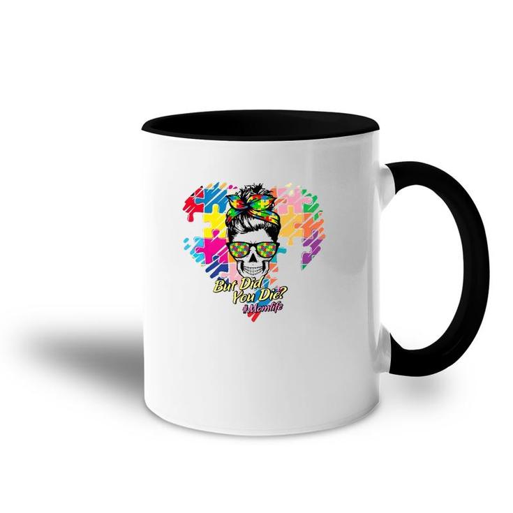 Hashtag Mom Life But Did You Die Autism Awareness Puzzle Pieces Heart Messy Bun Skull For Mother’S Day Gift Accent Mug