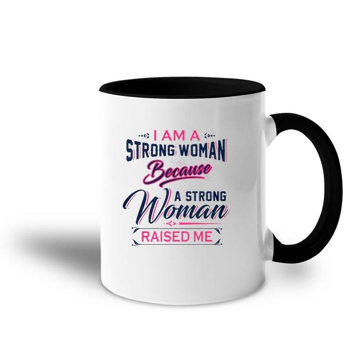 I Am A Strong Woman Because A Strong Woman Raised Me Mother's Day Accent Mug