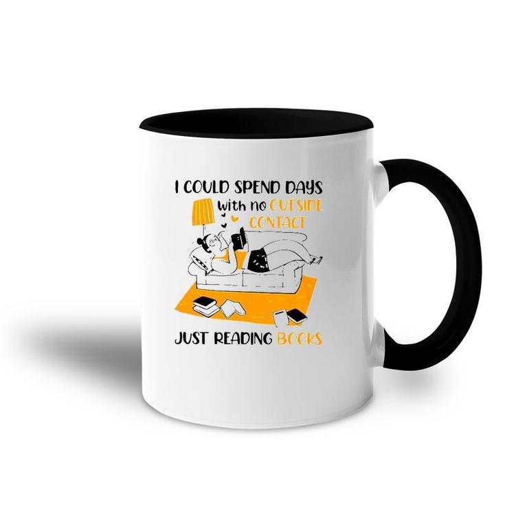 I Could Spend Days With No Outside Contact Just Reading Books Accent Mug