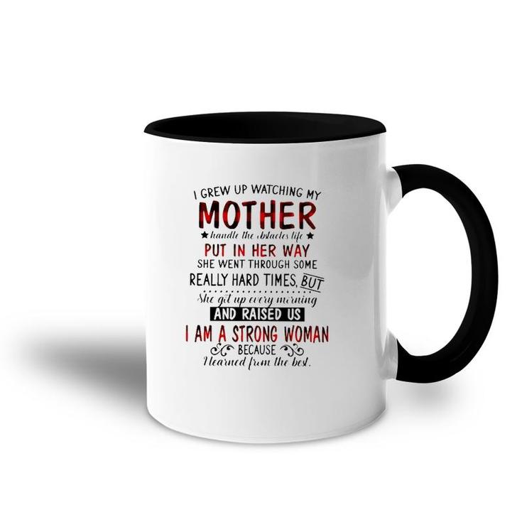 I Grew Up Watching My Mother Handle The Obstacles Life Put In Her Way She Went Through Some Really Hard Times Strong Woman Accent Mug