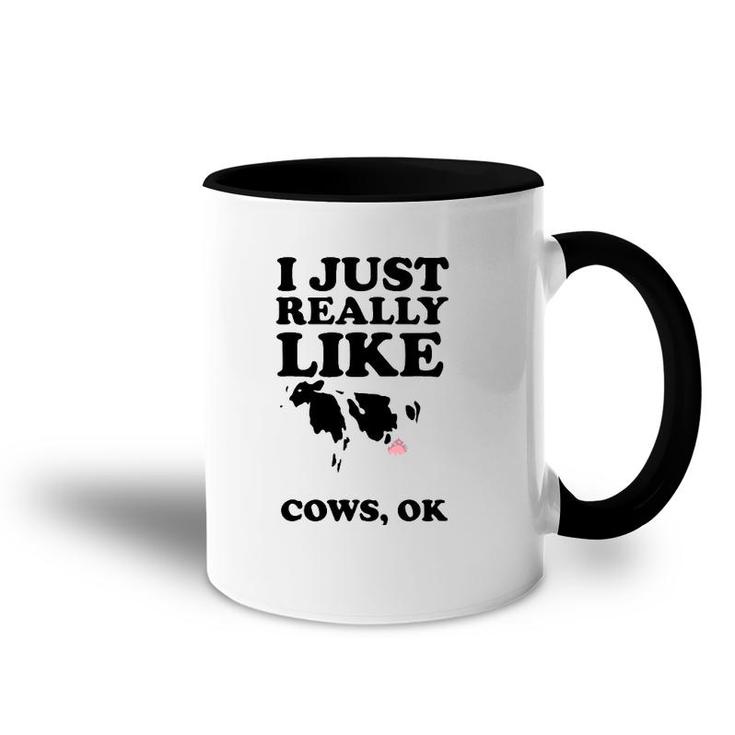 I Just Really Like Cows Ok  Cool I Heart Cows Gift Accent Mug