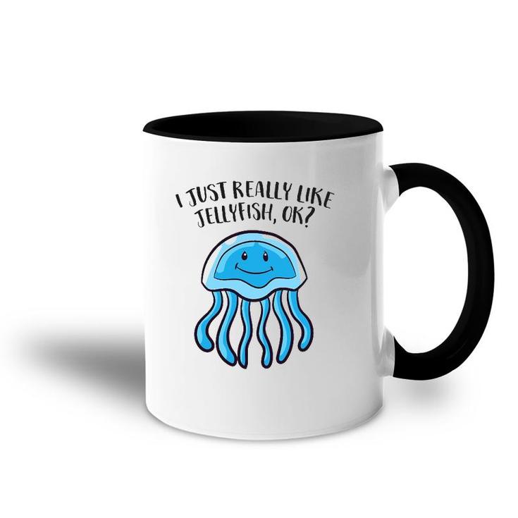 I Just Really Like Jellyfish Ok Funny Jellyfish Accent Mug