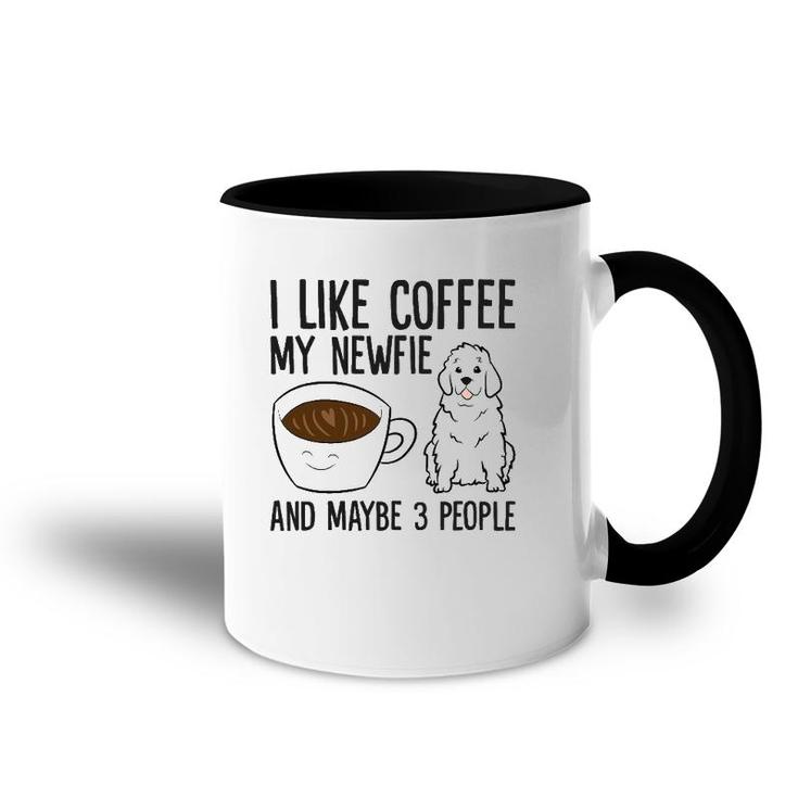 I Like Coffee My Newfie And Maybe 3 People Accent Mug
