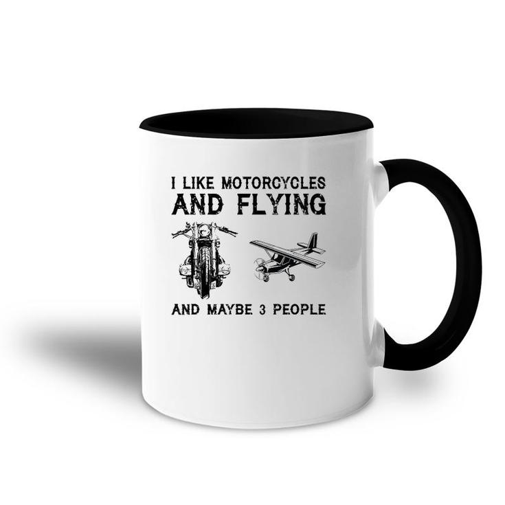 I Like Motorcycles And Flying And Maybe 3 People Accent Mug