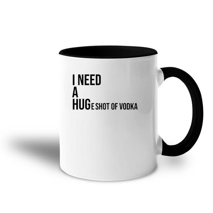 I Need A Huge Shot Of Vodka  Happy Water For Fun People Accent Mug