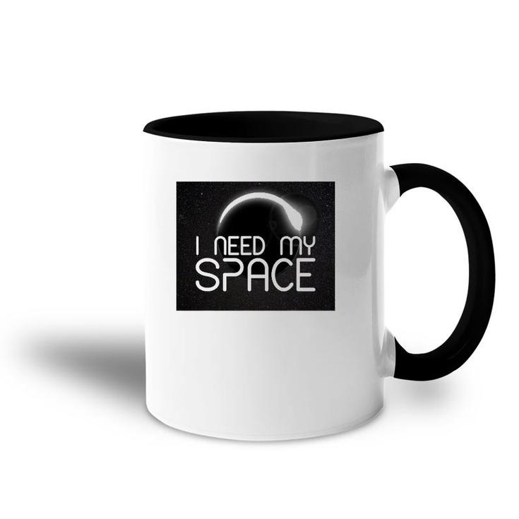 I Need My Space For Men Women I Need Space Gift Accent Mug
