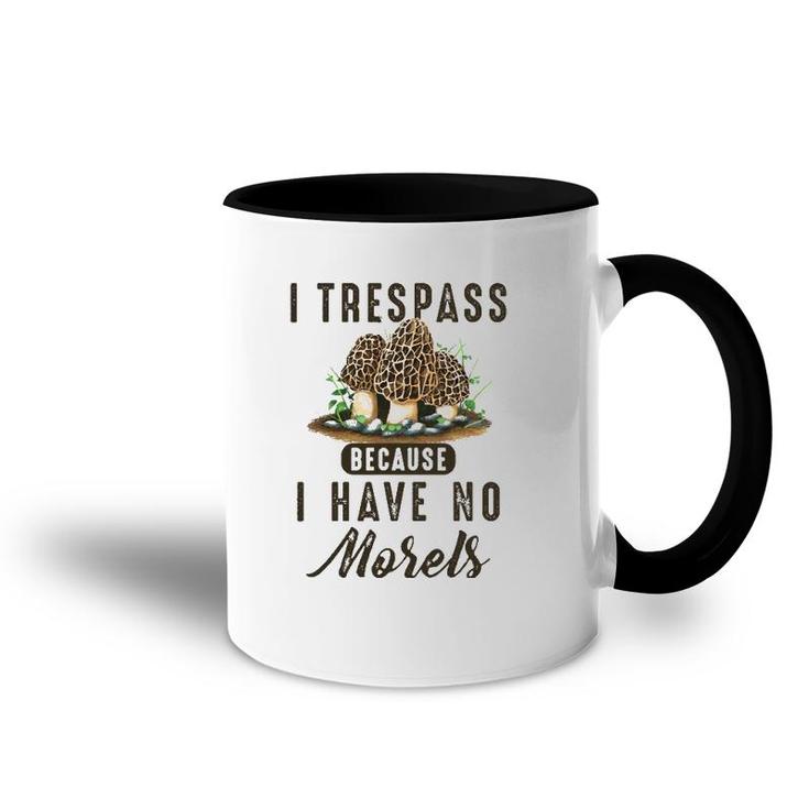 I Trespass Because I Have No Morels Mushroom Hunter Mycology Accent Mug