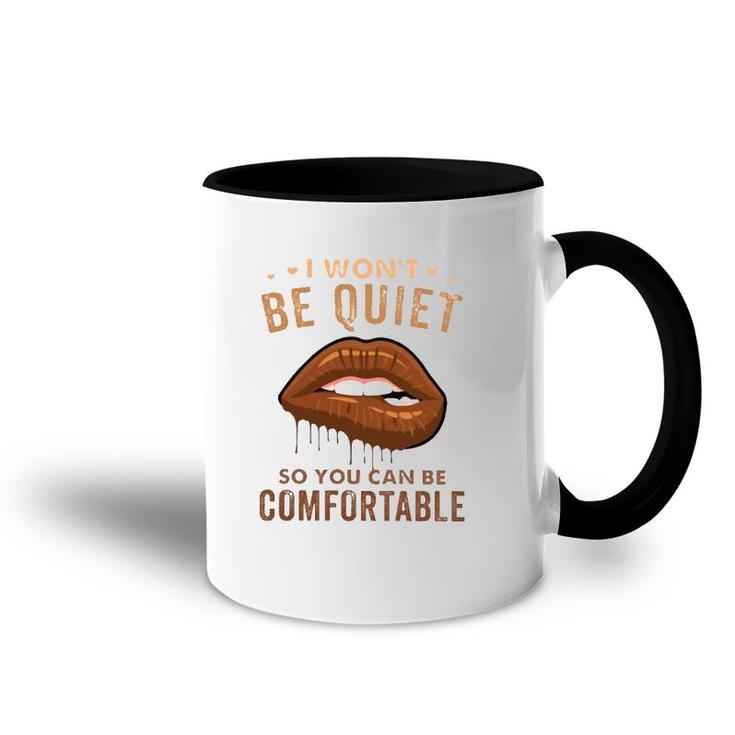 I Won't Be Quiet So You Can Be Comfortable Dripping Melanin Lip Bite Accent Mug